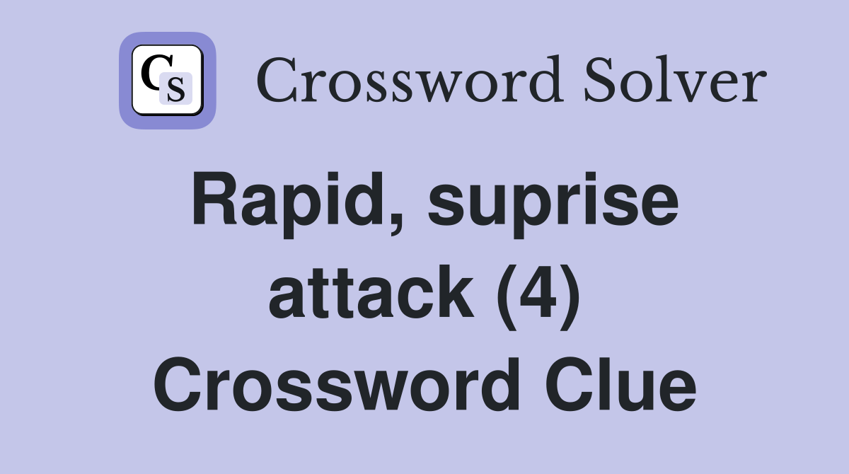 Rapid, suprise attack (4) Crossword Clue Answers Crossword Solver